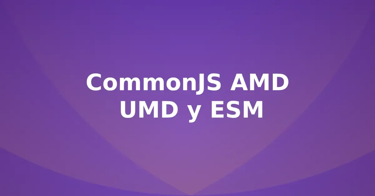 tipos-modulos-javascript-commonjs-amd-umd-esm